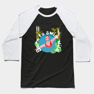 Born to Wild Swim Baseball T-Shirt